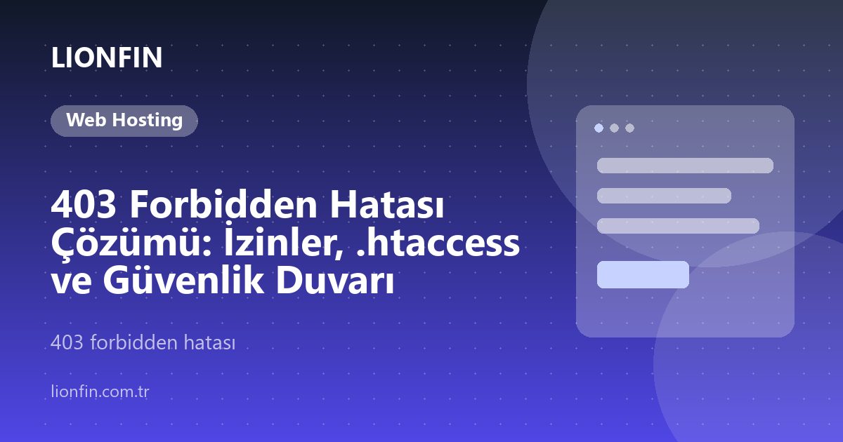 403 Forbidden Hatası Çözümü: İzinler, .htaccess ve Güvenlik Duvarı