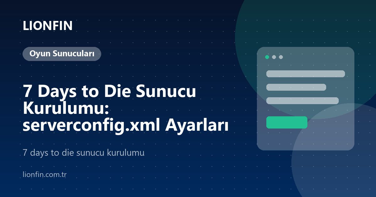 7 Days to Die Sunucu Kurulumu: serverconfig.xml Ayarları