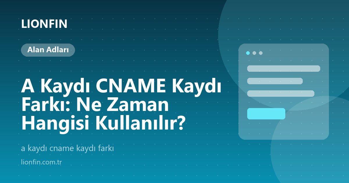 A Kaydı CNAME Kaydı Farkı: Ne Zaman Hangisi Kullanılır?