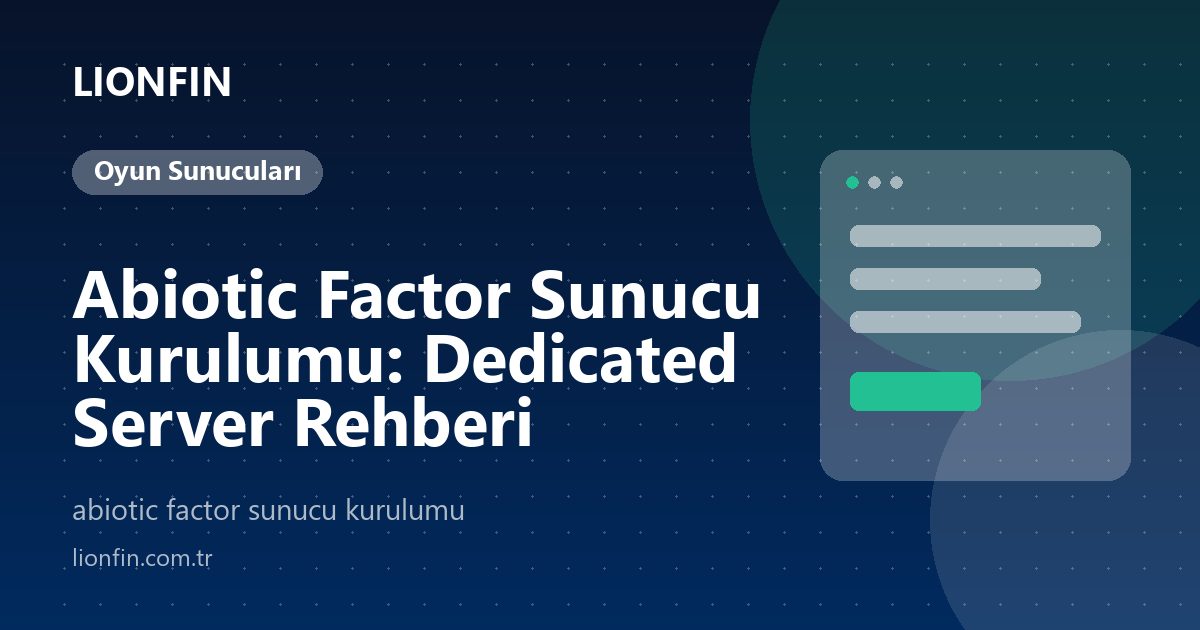 Abiotic Factor Sunucu Kurulumu: Dedicated Server Rehberi