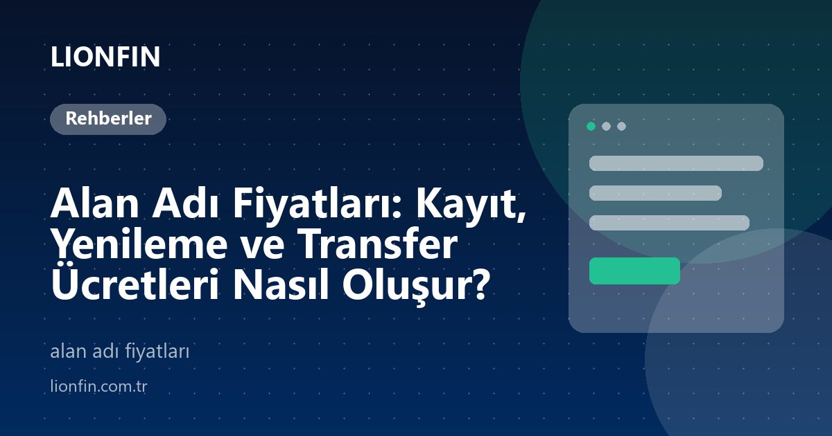 Alan Adı Fiyatları: Kayıt, Yenileme ve Transfer Ücretleri Nasıl Oluşur?