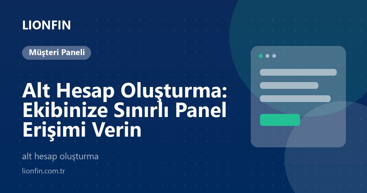 Alt Hesap Oluşturma: Ekibinize Sınırlı Panel Erişimi Verin