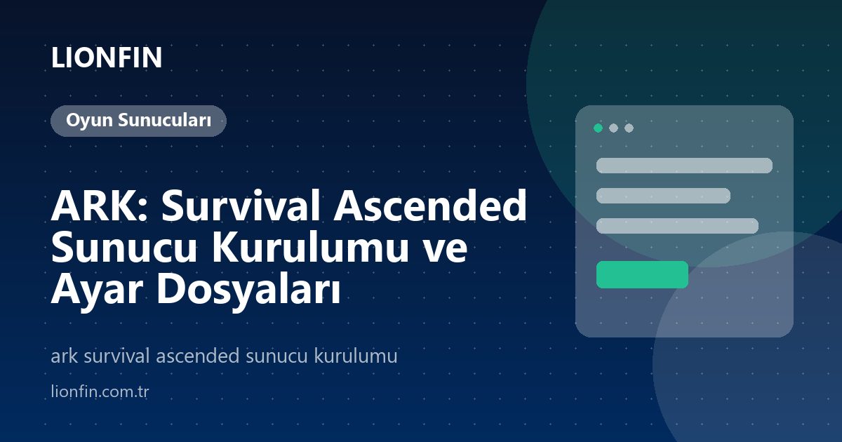 ARK: Survival Ascended Sunucu Kurulumu ve Ayar Dosyaları