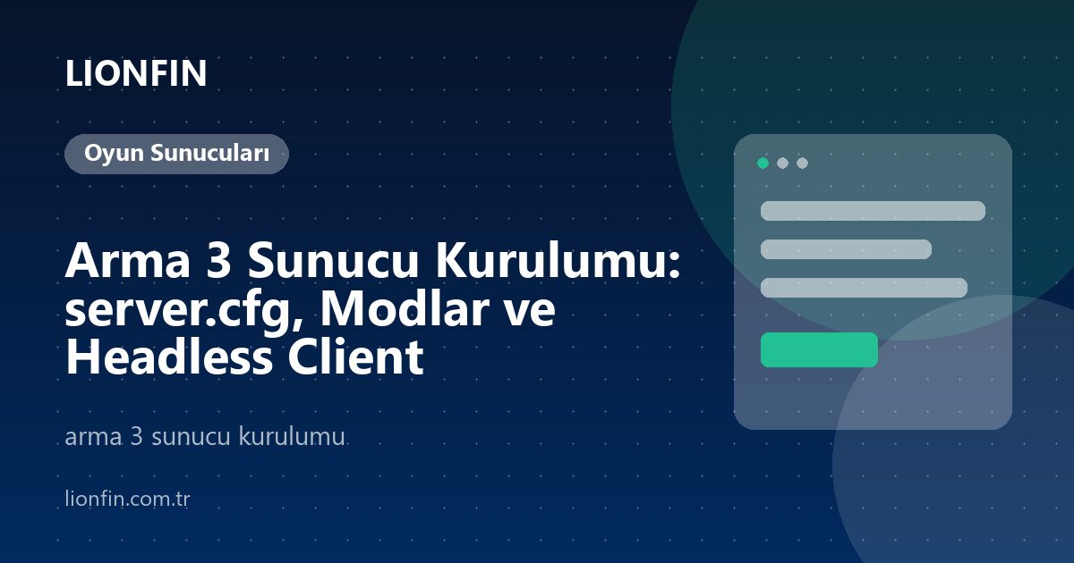 Arma 3 Sunucu Kurulumu: server.cfg, Modlar ve Headless Client