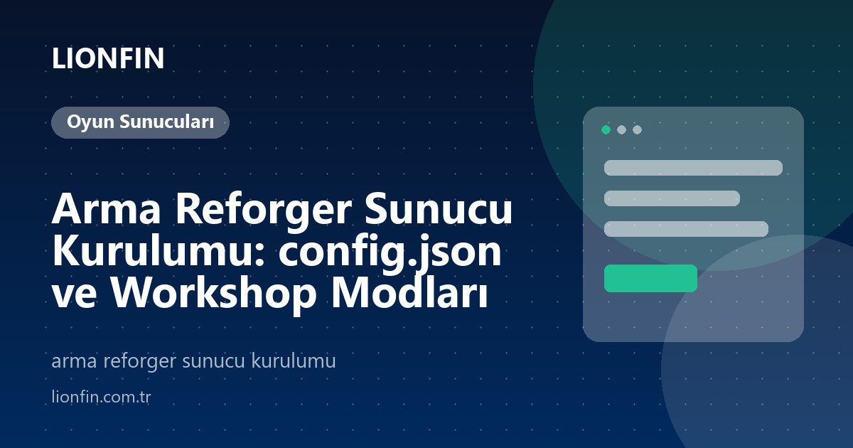 Arma Reforger Sunucu Kurulumu: config.json ve Workshop Modları