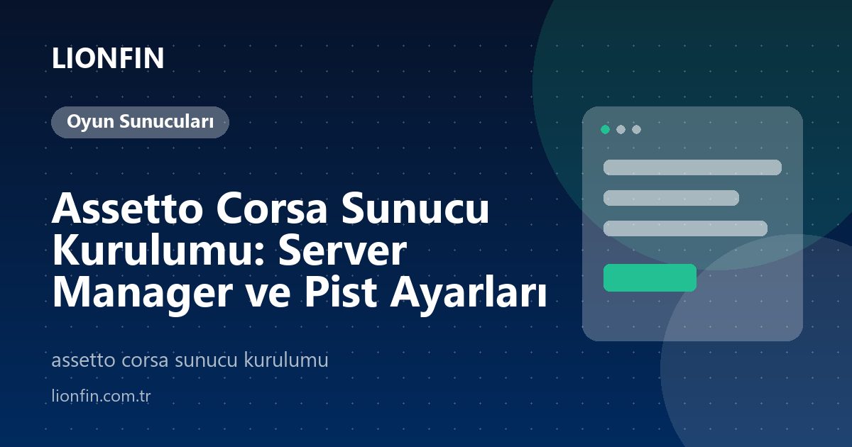 Assetto Corsa Sunucu Kurulumu: Server Manager ve Pist Ayarları