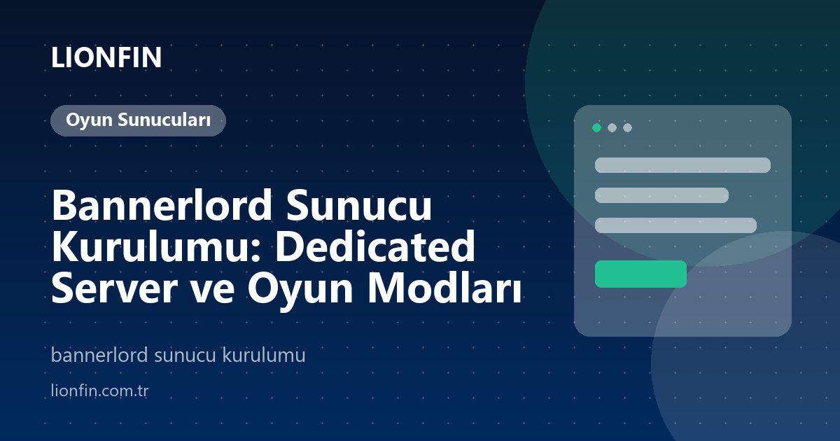 Bannerlord Sunucu Kurulumu: Dedicated Server ve Oyun Modları