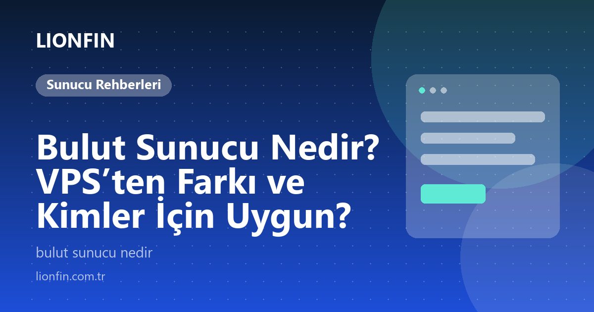 Bulut Sunucu Nedir? VPS’ten Farkı ve Kimler İçin Uygun?