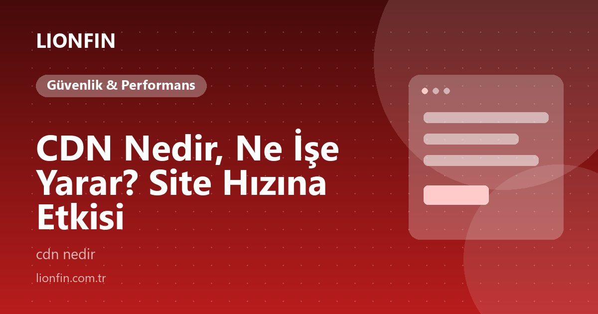 CDN Nedir, Ne İşe Yarar? Site Hızına Etkisi