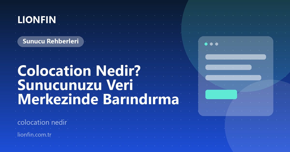 Colocation Nedir? Sunucunuzu Veri Merkezinde Barındırma