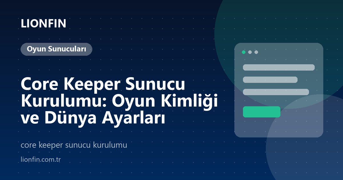 Core Keeper Sunucu Kurulumu: Oyun Kimliği ve Dünya Ayarları