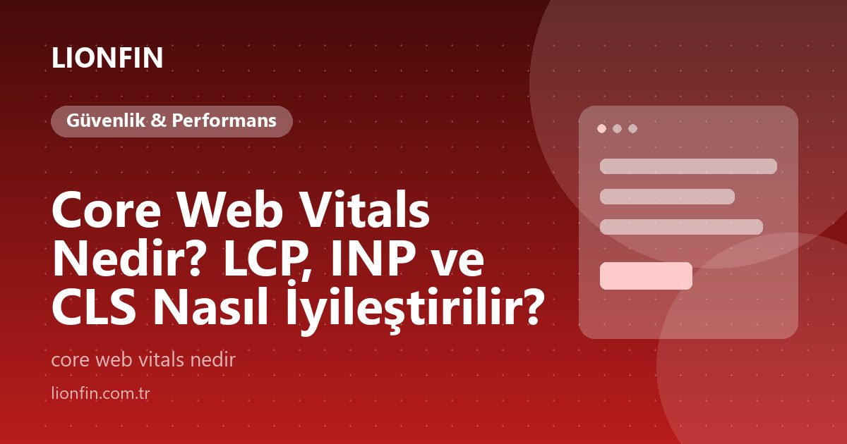 Core Web Vitals Nedir? LCP, INP ve CLS Nasıl İyileştirilir?