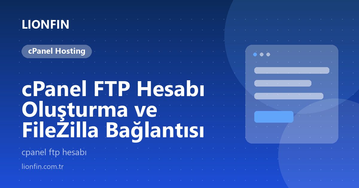 cPanel FTP Hesabı Oluşturma ve FileZilla Bağlantısı
