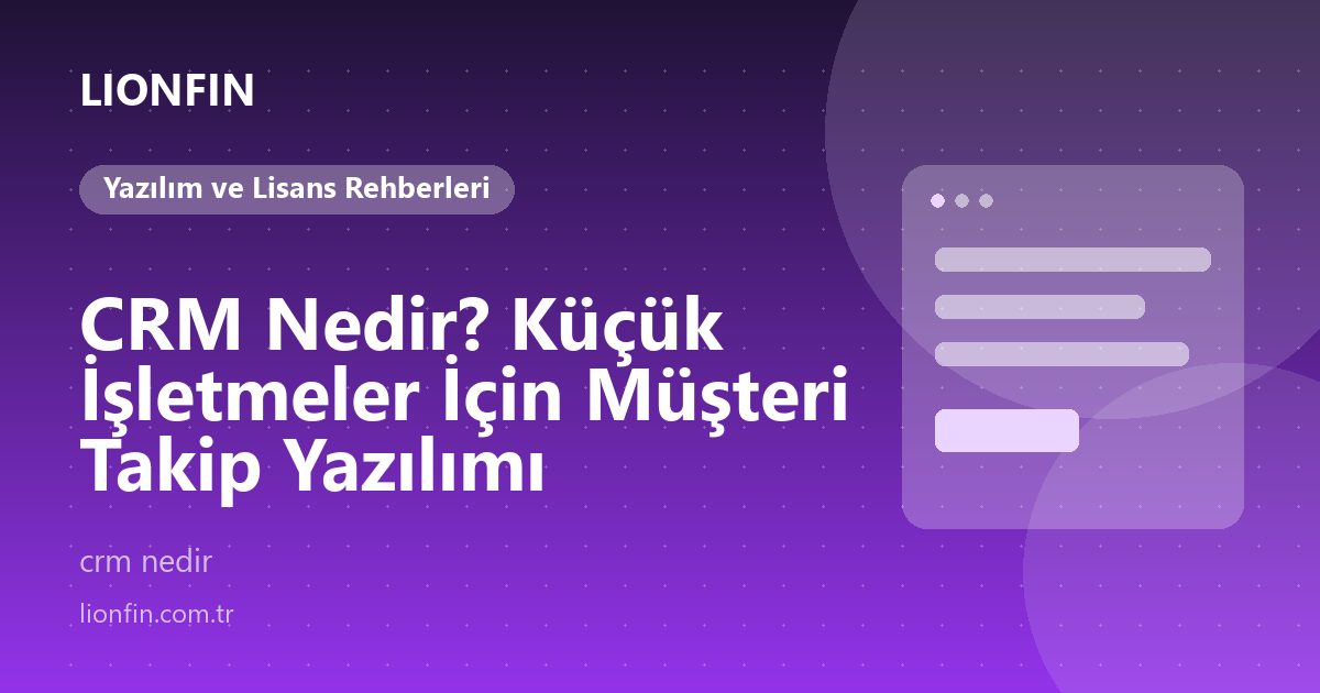 CRM Nedir? Küçük İşletmeler İçin Müşteri Takip Yazılımı