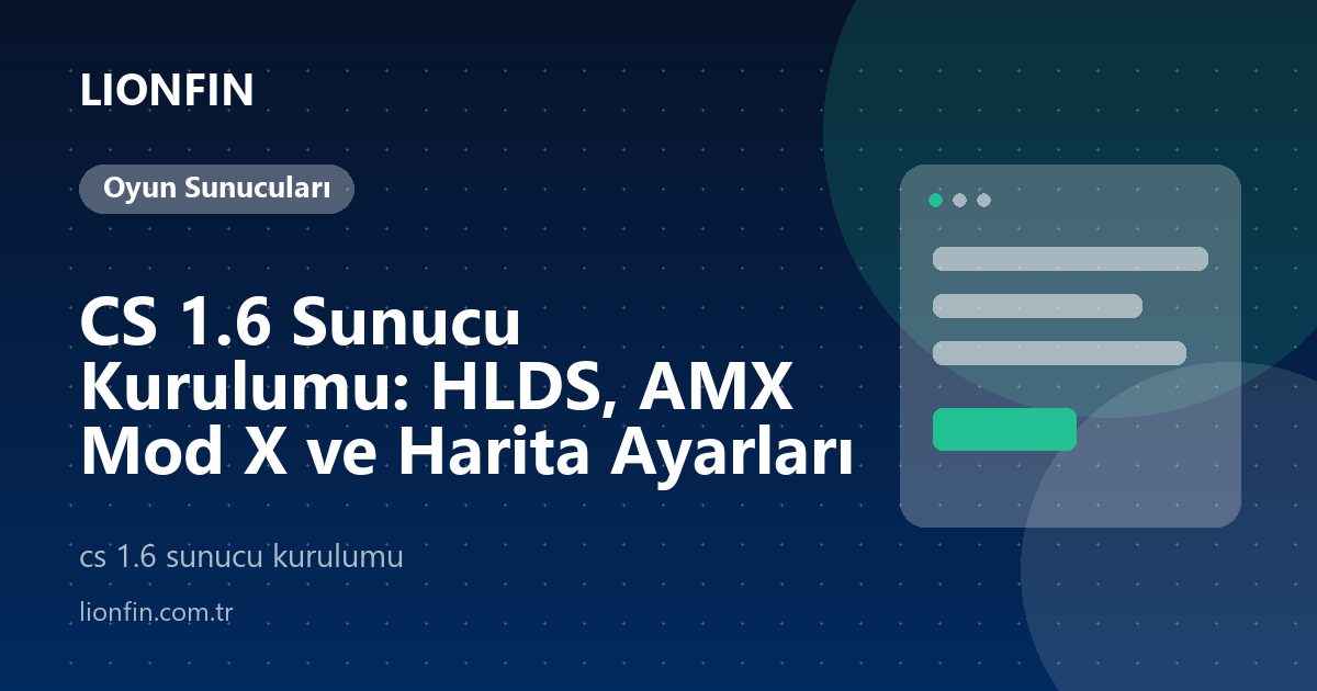 CS 1.6 Sunucu Kurulumu: HLDS, AMX Mod X ve Harita Ayarları