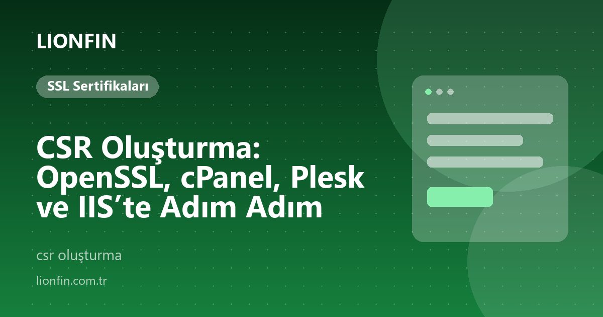 CSR Oluşturma: OpenSSL, cPanel, Plesk ve IIS’te Adım Adım