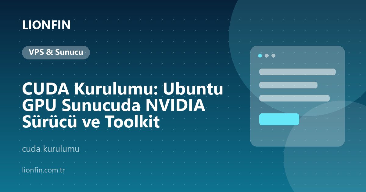 CUDA Kurulumu: Ubuntu GPU Sunucuda NVIDIA Sürücü ve Toolkit