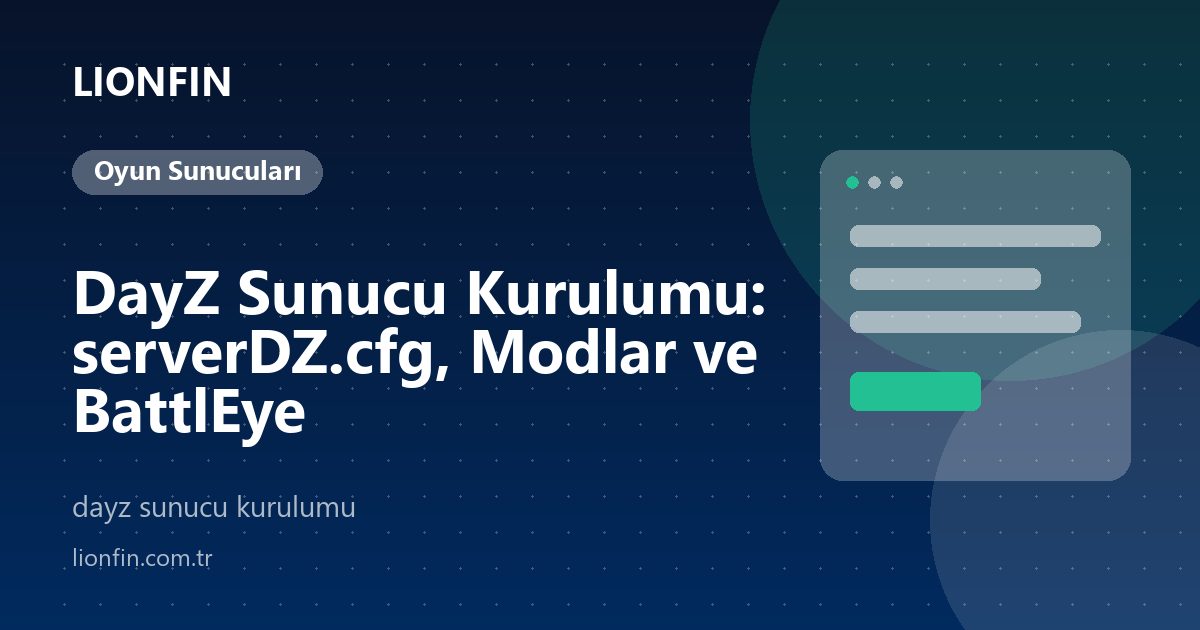 DayZ Sunucu Kurulumu: serverDZ.cfg, Modlar ve BattlEye