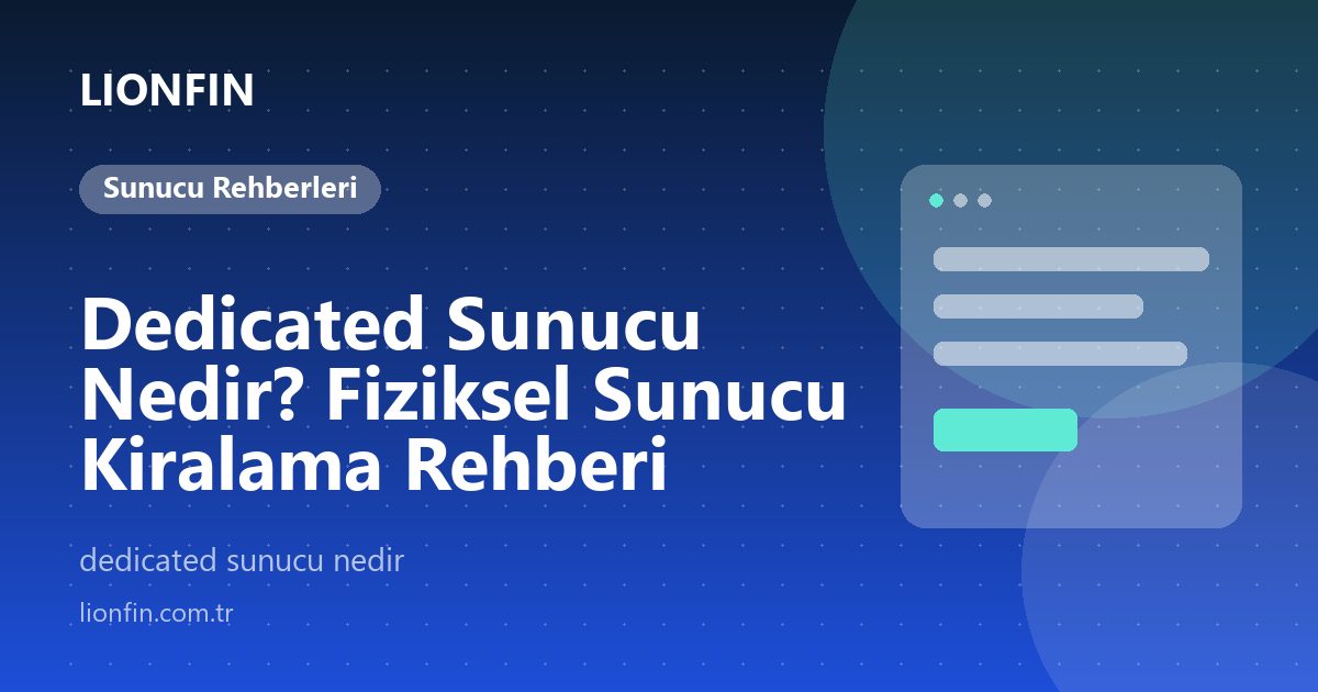 Dedicated Sunucu Nedir? Fiziksel Sunucu Kiralama Rehberi