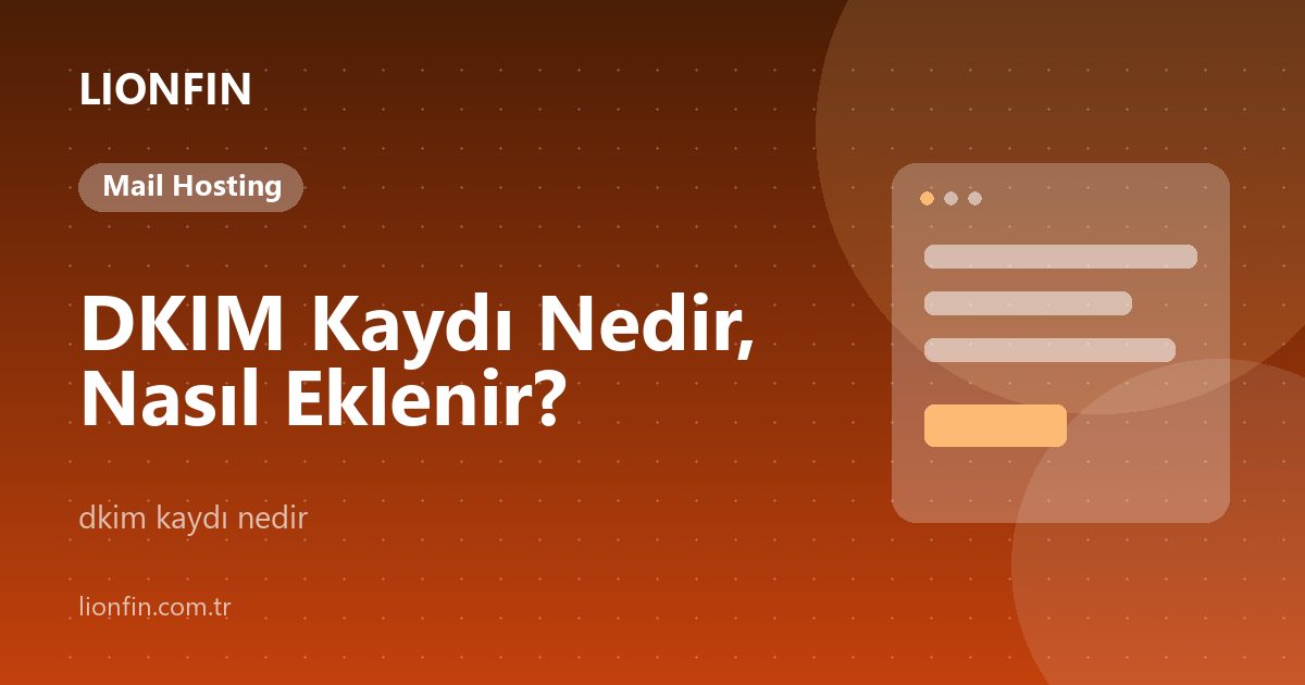 DKIM Kaydı Nedir, Nasıl Eklenir?