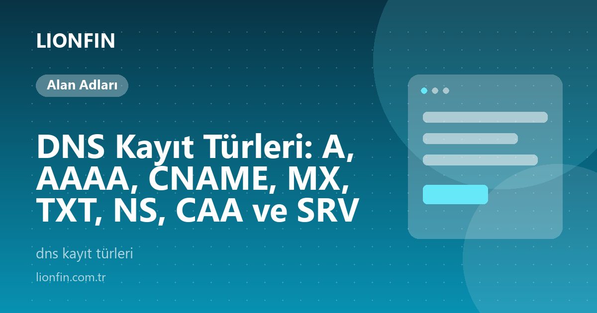 DNS Kayıt Türleri: A, AAAA, CNAME, MX, TXT, NS, CAA ve SRV