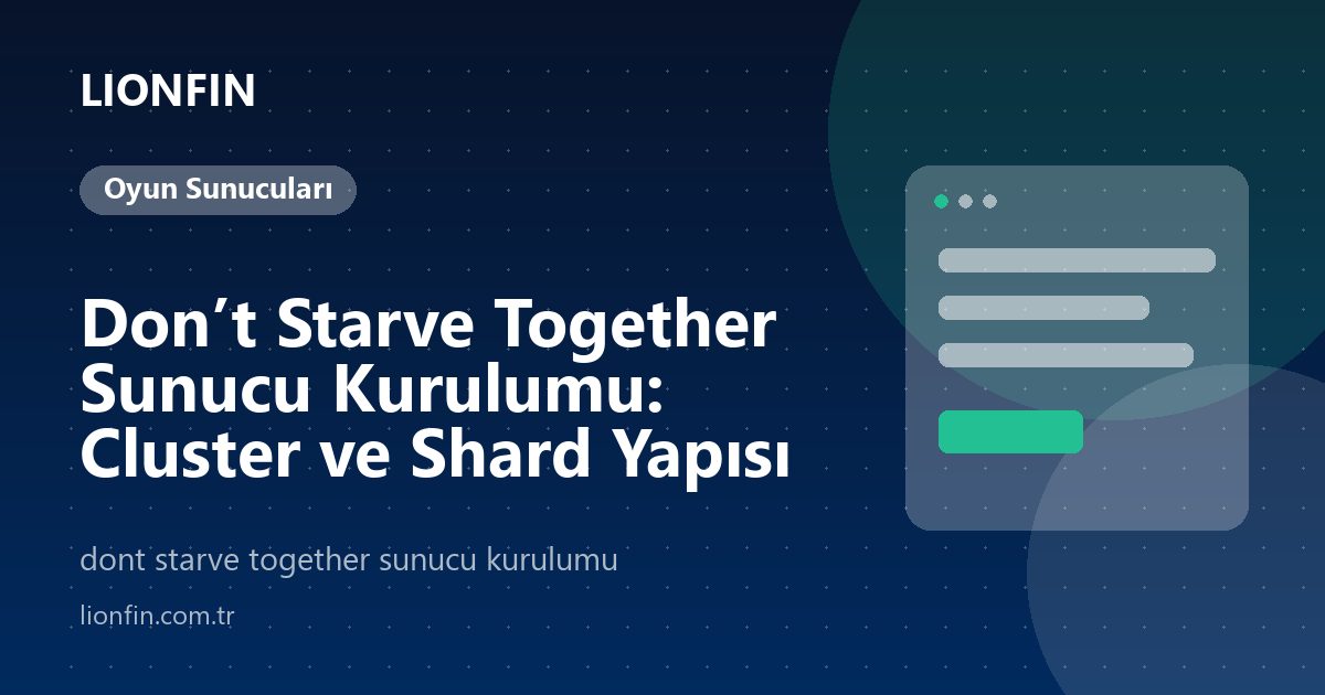 Don’t Starve Together Sunucu Kurulumu: Cluster ve Shard Yapısı