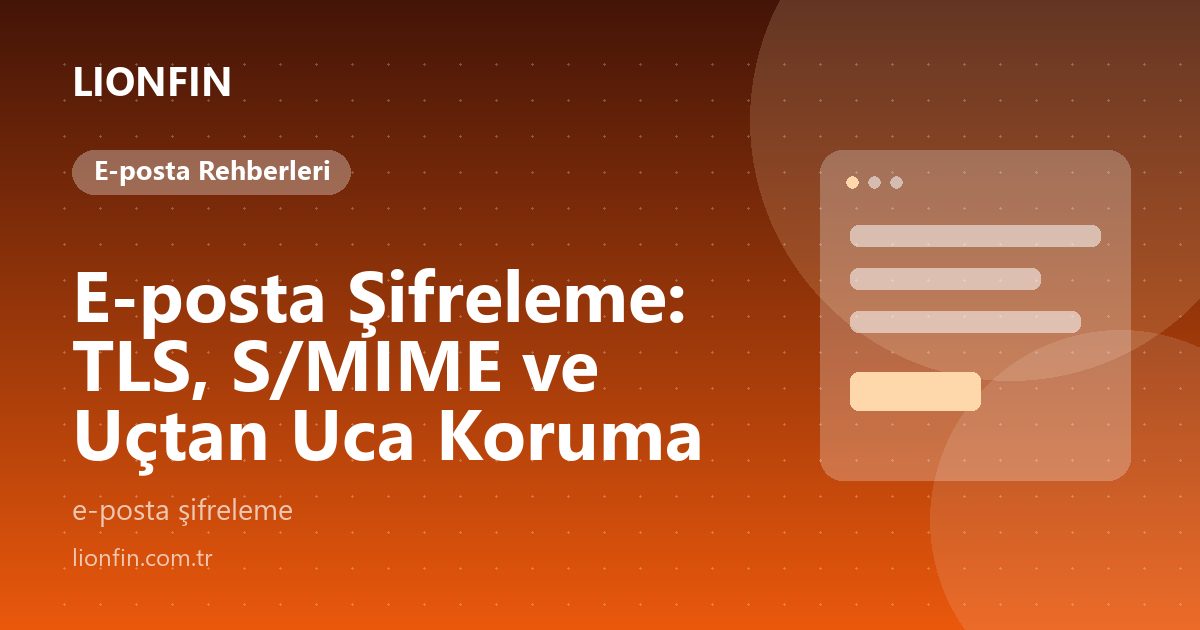 E-posta Şifreleme: TLS, S/MIME ve Uçtan Uca Koruma