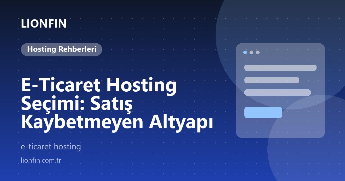 E-Ticaret Hosting Seçimi: Satış Kaybetmeyen Altyapı