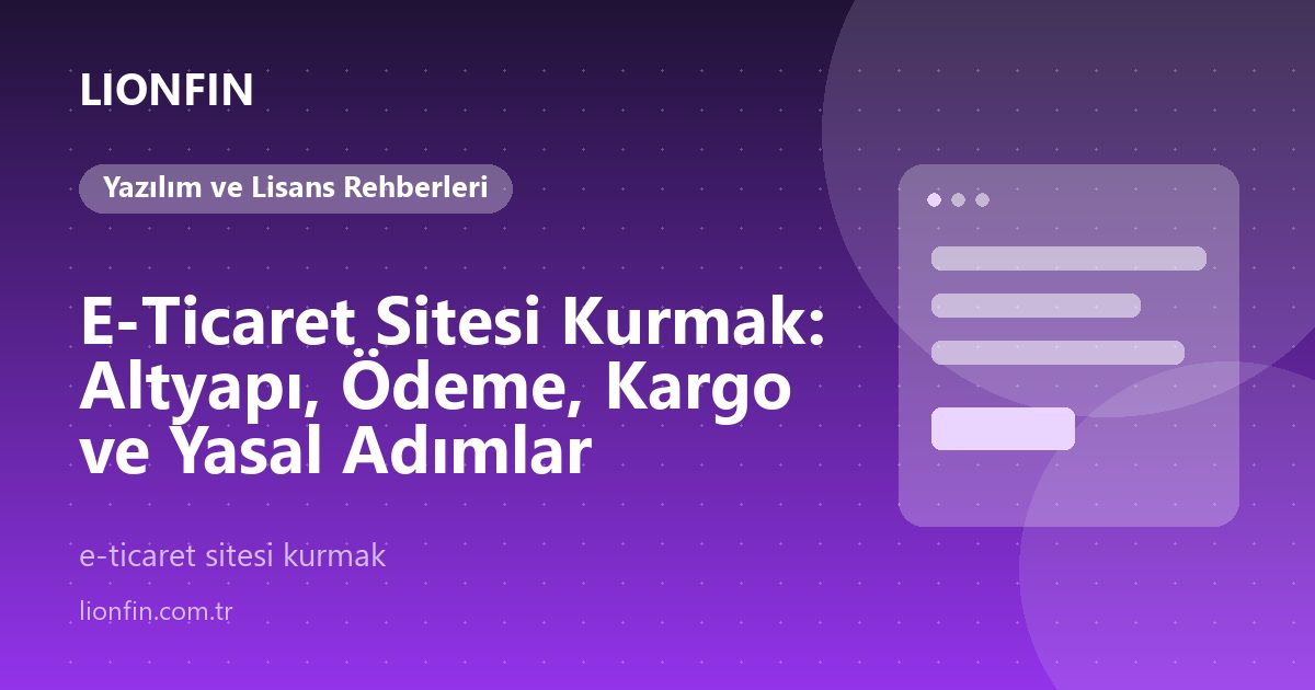 E-Ticaret Sitesi Kurmak: Altyapı, Ödeme, Kargo ve Yasal Adımlar