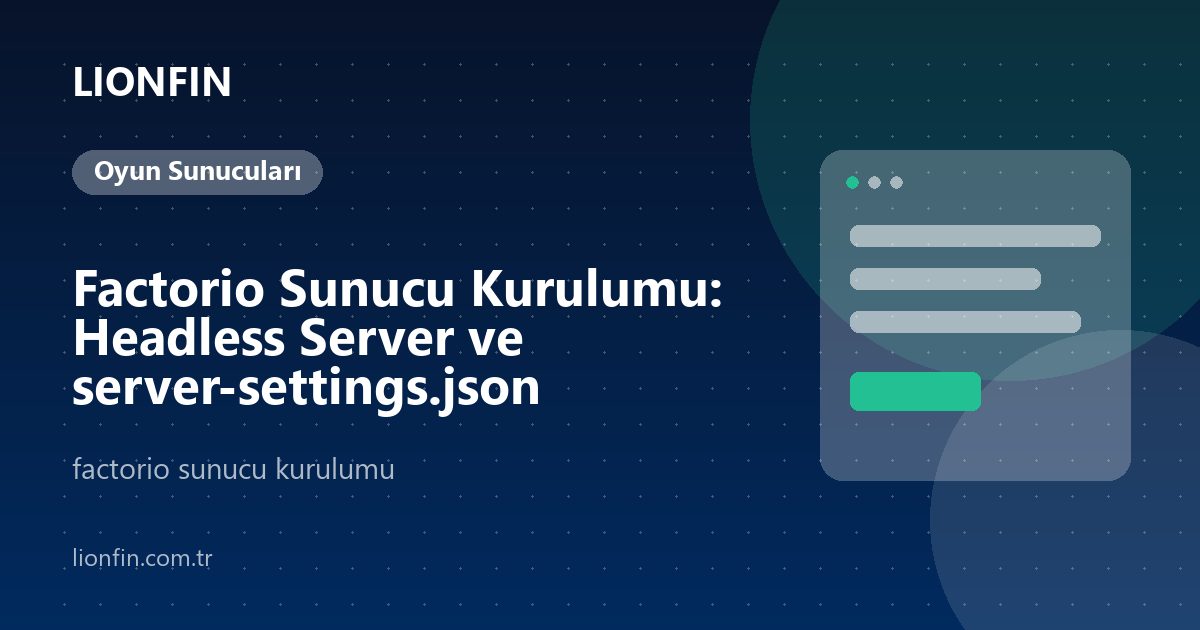 Factorio Sunucu Kurulumu: Headless Server ve server-settings.json