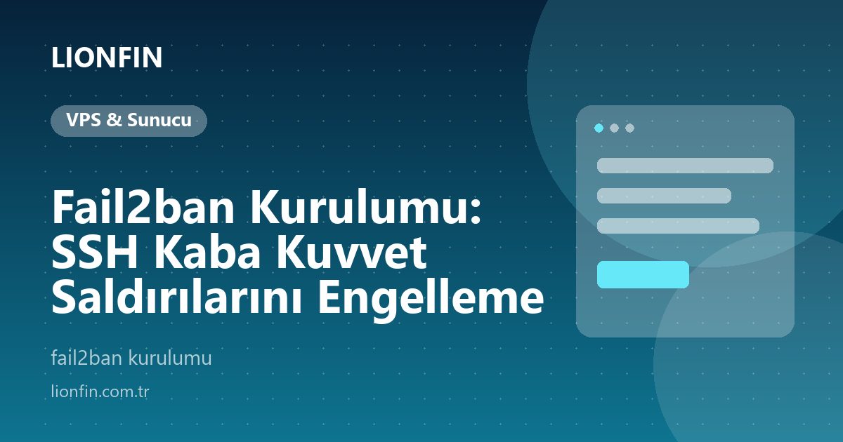 Fail2ban Kurulumu: SSH Kaba Kuvvet Saldırılarını Engelleme