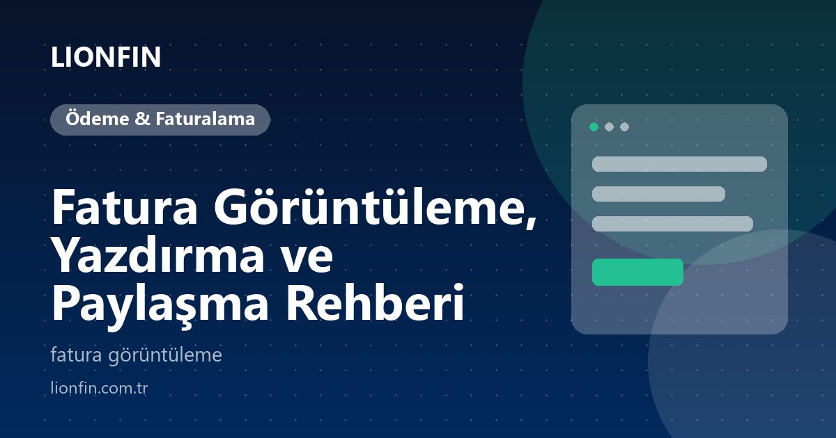 Fatura Görüntüleme, Yazdırma ve Paylaşma Rehberi