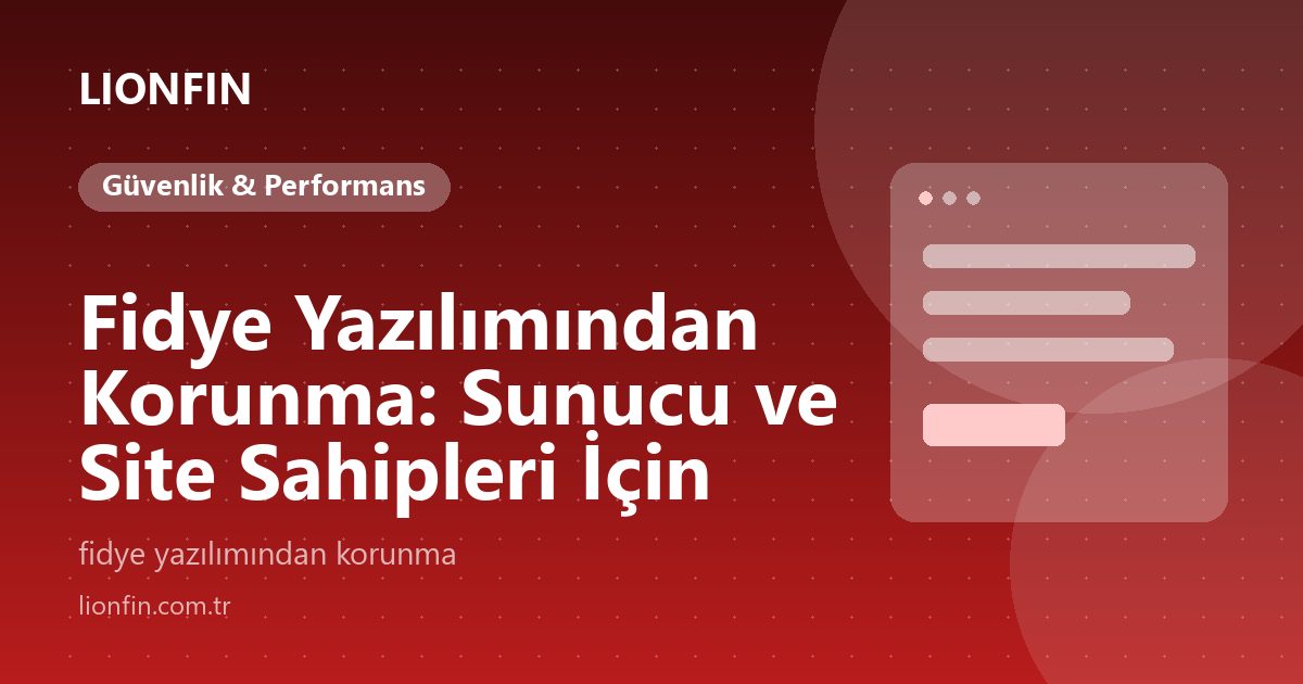 Fidye Yazılımından Korunma: Sunucu ve Site Sahipleri İçin