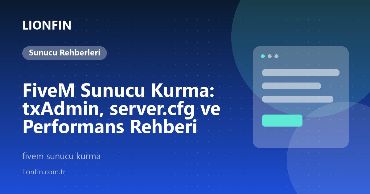 FiveM Sunucu Kurma: txAdmin, server.cfg ve Performans Rehberi