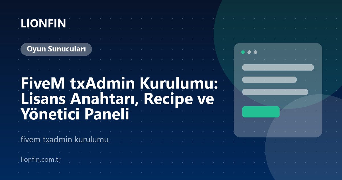 FiveM txAdmin Kurulumu: Lisans Anahtarı, Recipe ve Yönetici Paneli