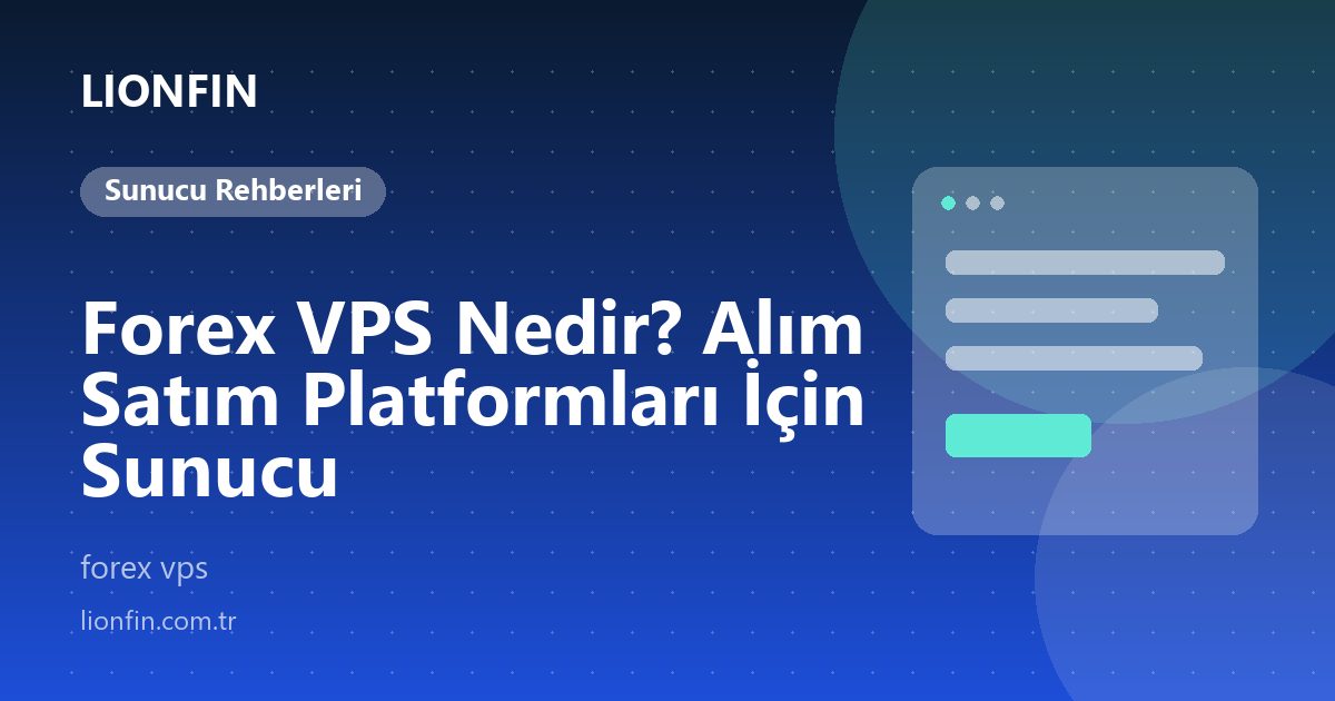 Forex VPS Nedir? Alım Satım Platformları İçin Sunucu