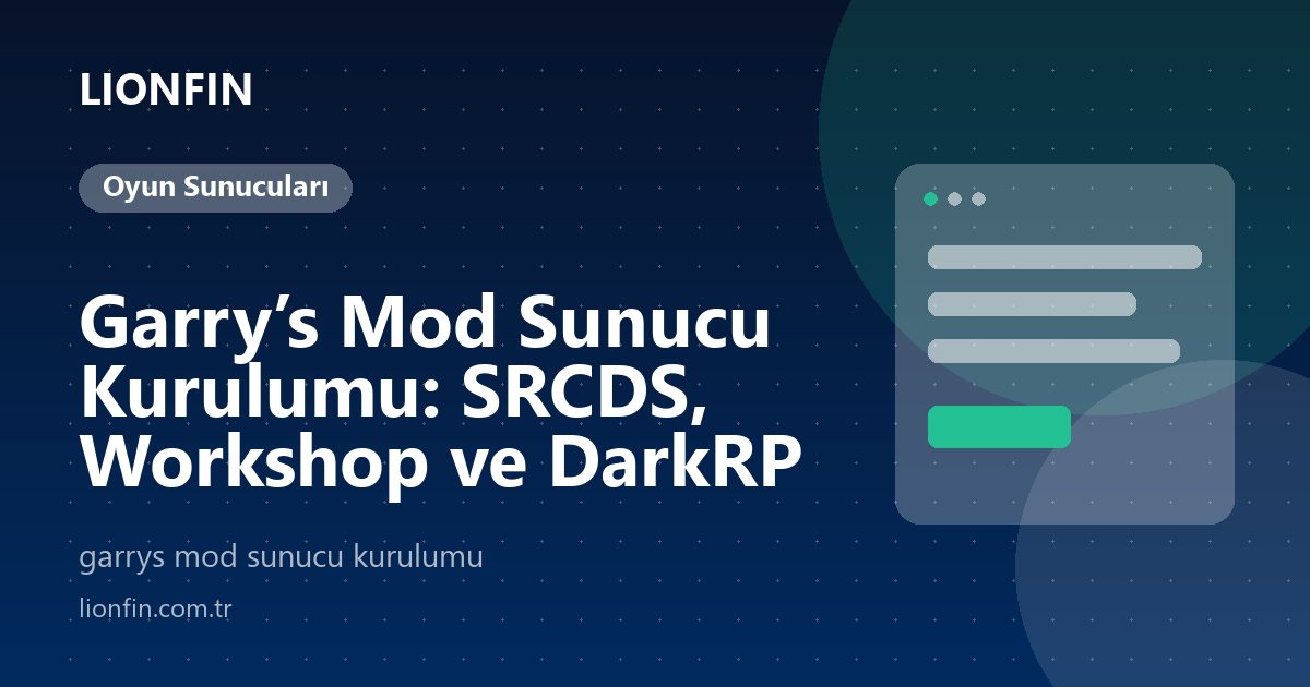 Garry’s Mod Sunucu Kurulumu: SRCDS, Workshop ve DarkRP