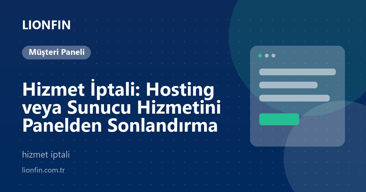 Hizmet İptali: Hosting veya Sunucu Hizmetini Panelden Sonlandırma