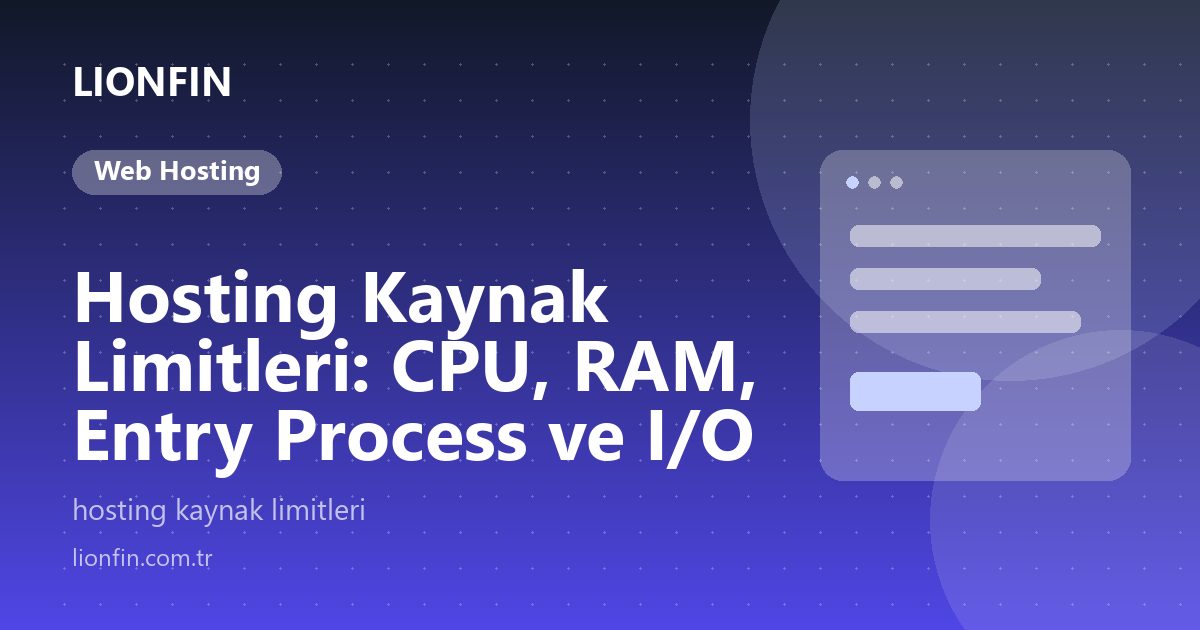 Hosting Kaynak Limitleri: CPU, RAM, Entry Process ve I/O