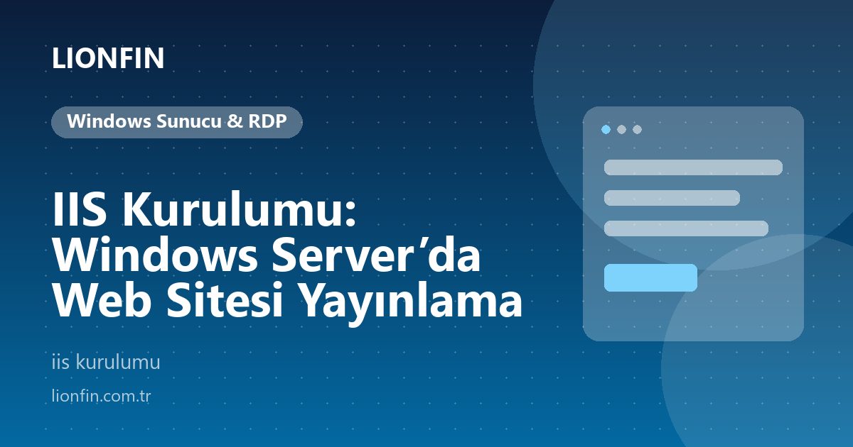 IIS Kurulumu: Windows Server’da Web Sitesi Yayınlama