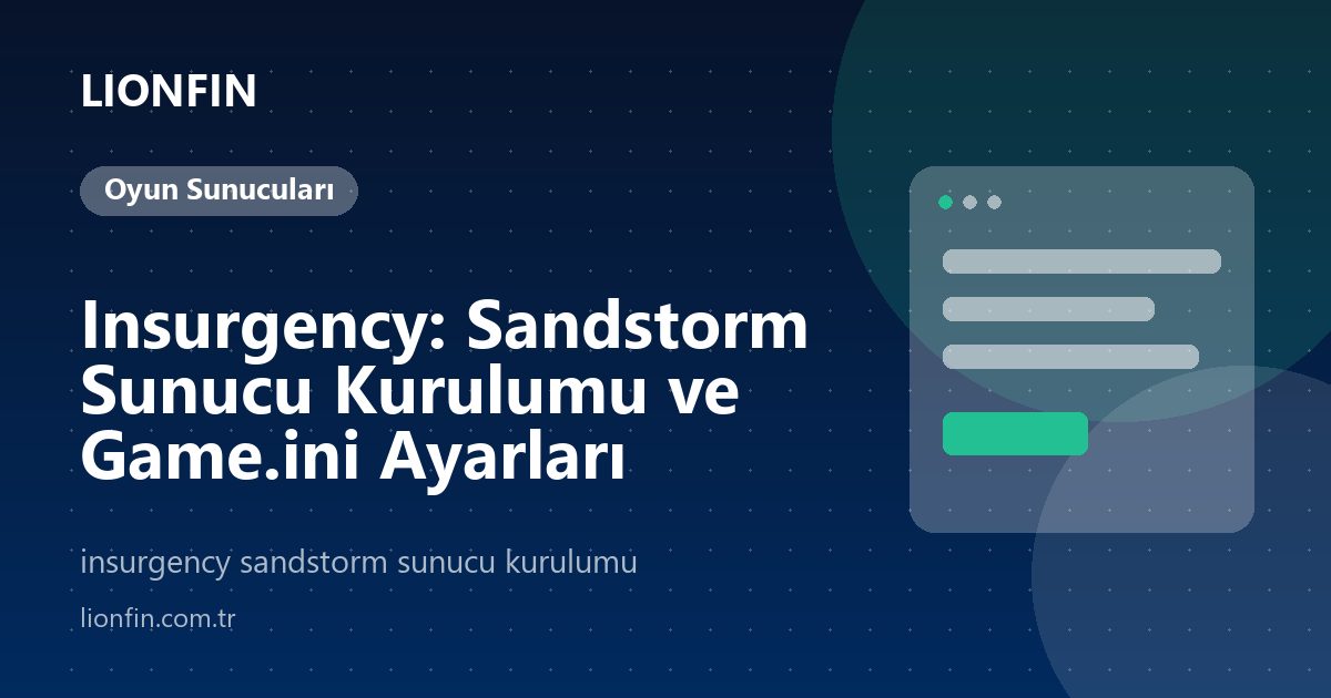 Insurgency: Sandstorm Sunucu Kurulumu ve Game.ini Ayarları