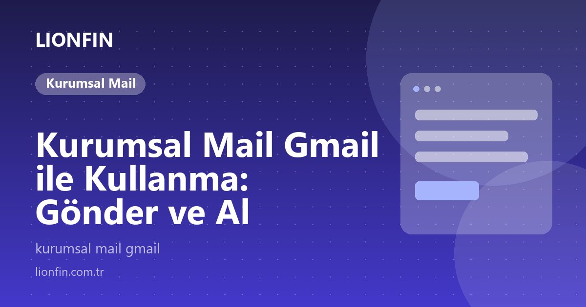 Kurumsal Mail Gmail ile Kullanma: Gönder ve Al