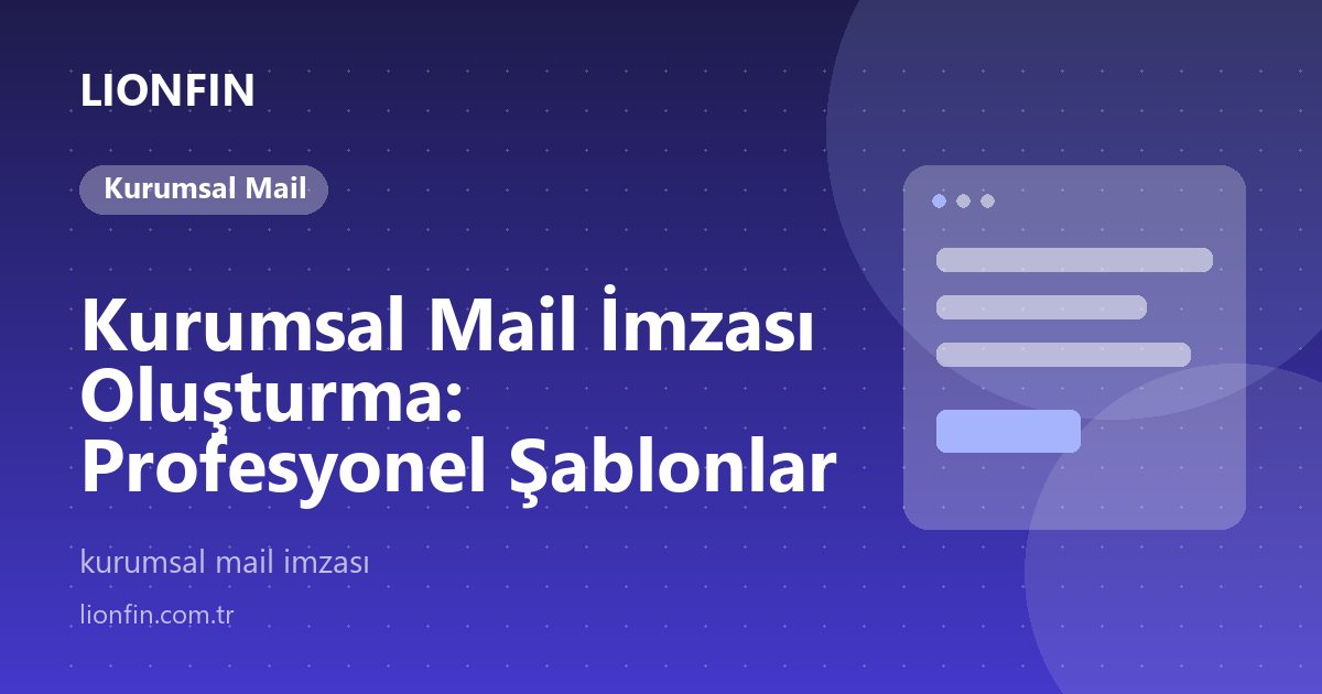 Kurumsal Mail İmzası Oluşturma: Profesyonel Şablonlar