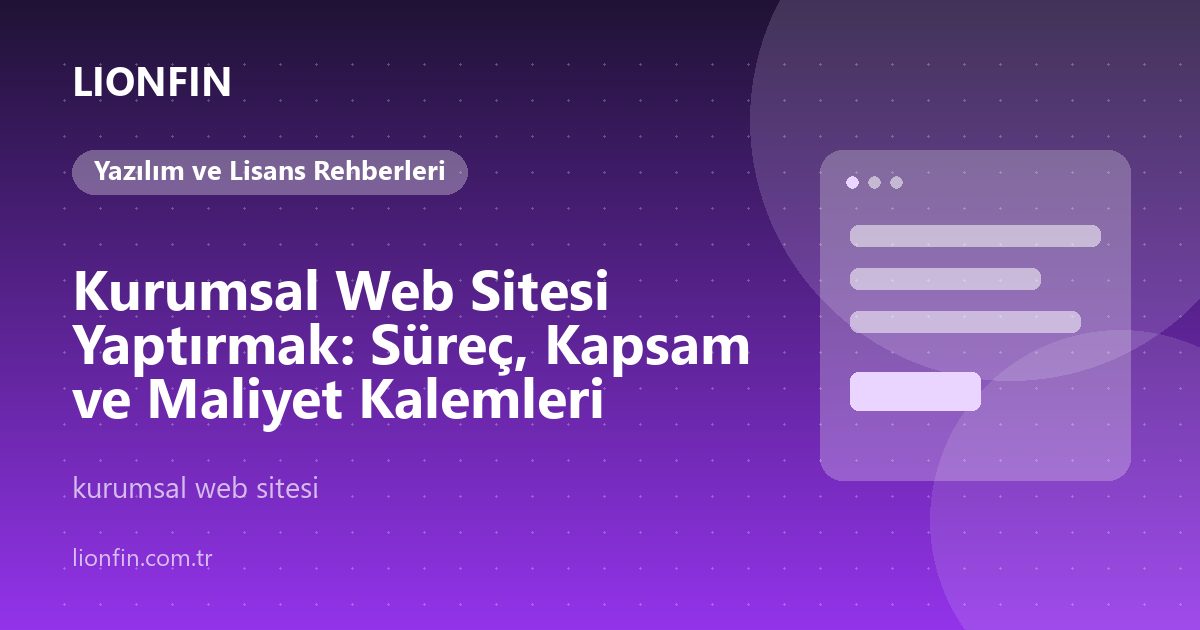 Kurumsal Web Sitesi Yaptırmak: Süreç, Kapsam ve Maliyet Kalemleri