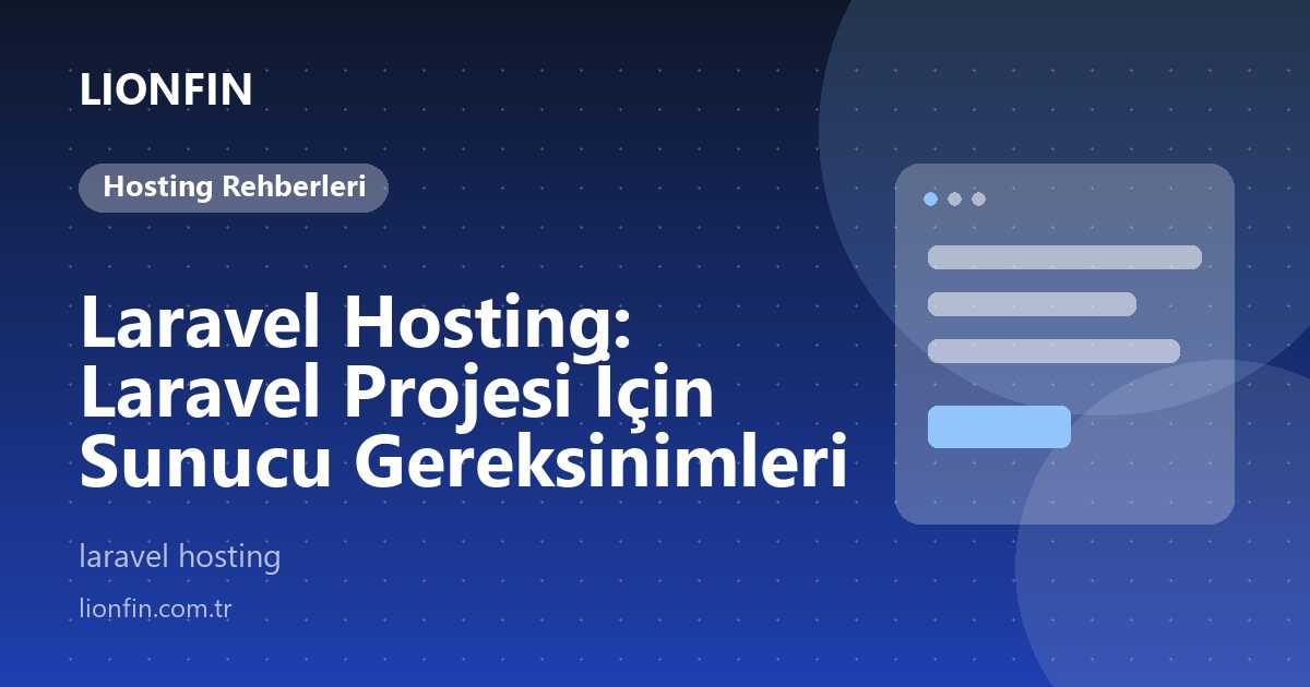 Laravel Hosting: Laravel Projesi İçin Sunucu Gereksinimleri