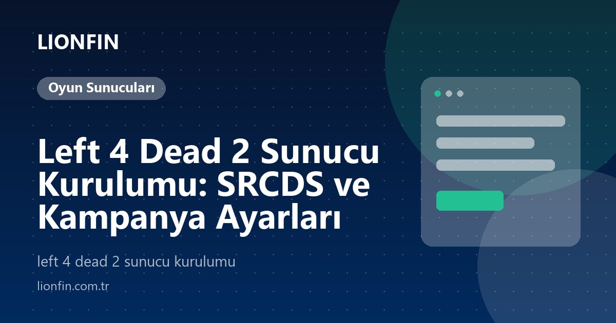 Left 4 Dead 2 Sunucu Kurulumu: SRCDS ve Kampanya Ayarları
