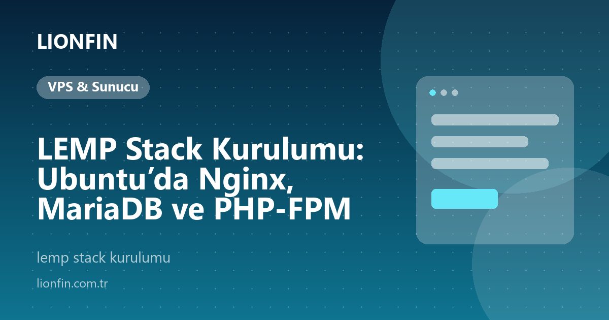 LEMP Stack Kurulumu: Ubuntu’da Nginx, MariaDB ve PHP-FPM