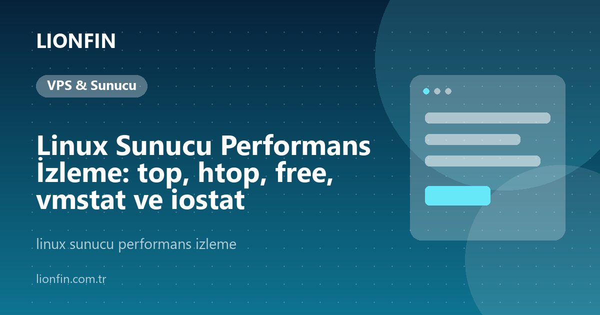 Linux Sunucu Performans İzleme: top, htop, free, vmstat ve iostat
