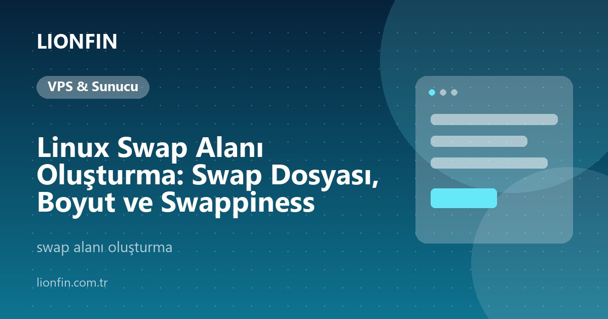 Linux Swap Alanı Oluşturma: Swap Dosyası, Boyut ve Swappiness