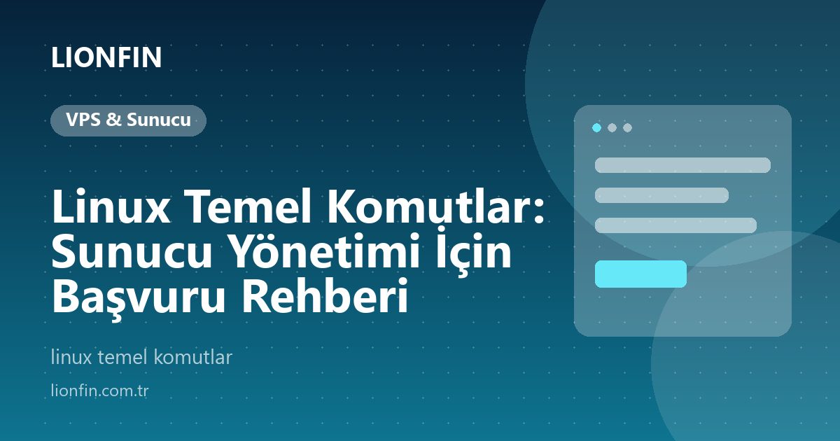 Linux Temel Komutlar: Sunucu Yönetimi İçin Başvuru Rehberi